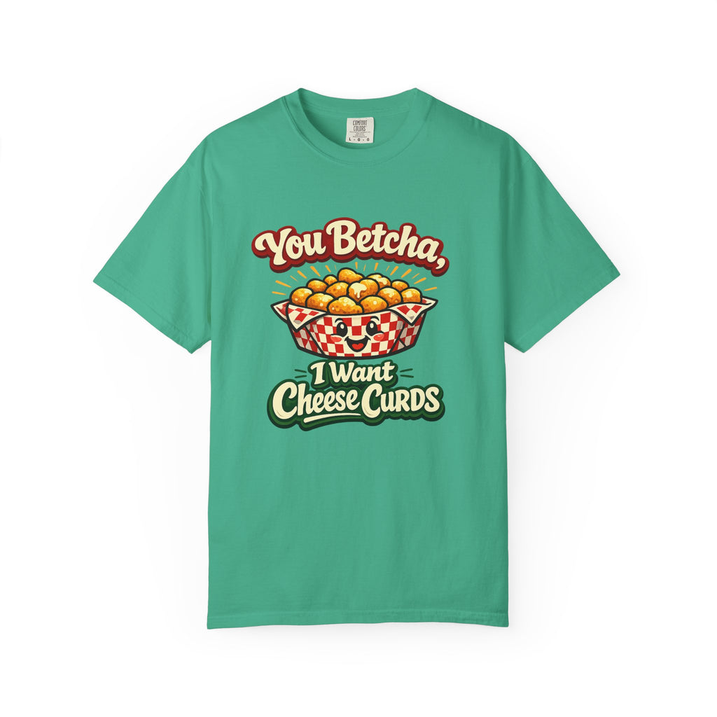 A green short-sleeve t-shirt with a cartoon graphic of cheese curds in a basket and the text 'You Betcha, I Want Cheese Curds' printed on the front, displayed on a clean white background.