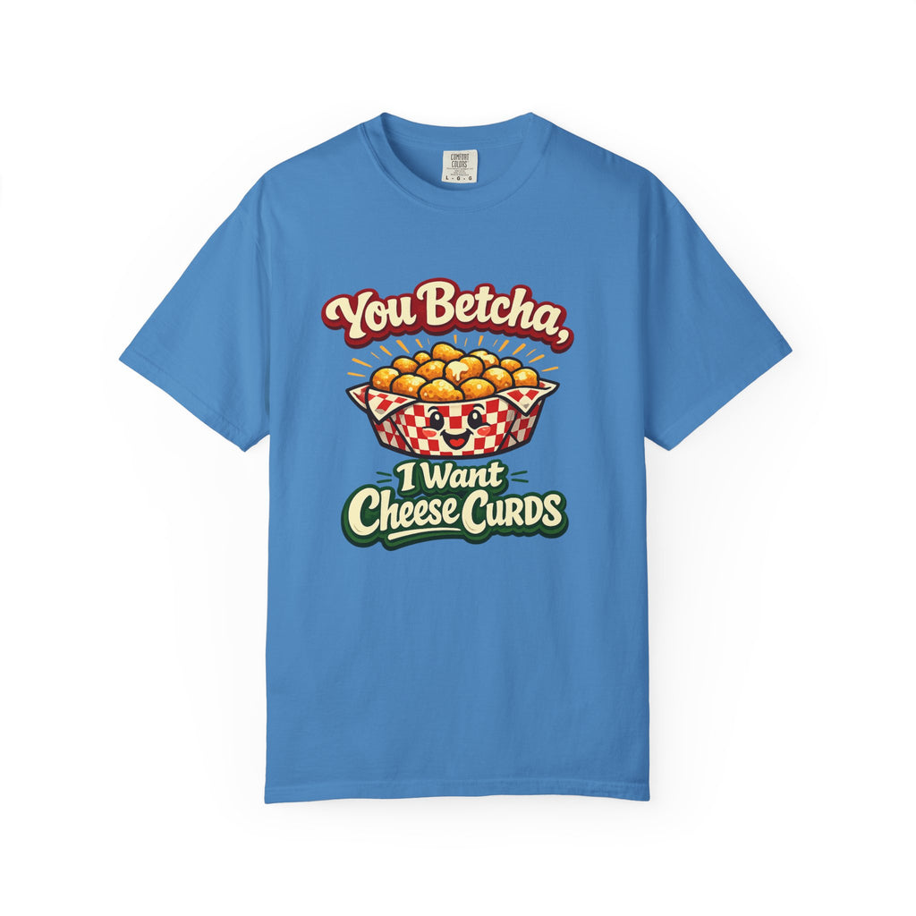 A blue short-sleeve crewneck t-shirt featuring a cartoon graphic of cheese curds in a basket with the text 'You Betcha, I Want Cheese Curds' in red and green lettering.